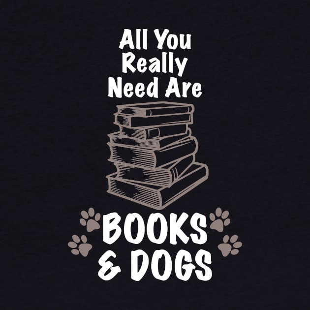 All You Really Need Are Books & Dogs Funny Dog design by nikkidawn74